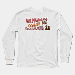 happiness comes on december 25 Long Sleeve T-Shirt